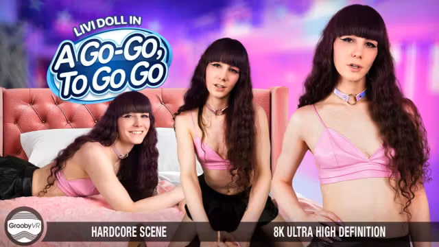 GROOBYVR - A Go-Go To Go Go POV Sex With Livi Doll