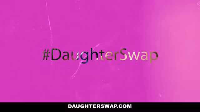 DaughterSwap- Dads Film Daughters Porn Audition Sex Included